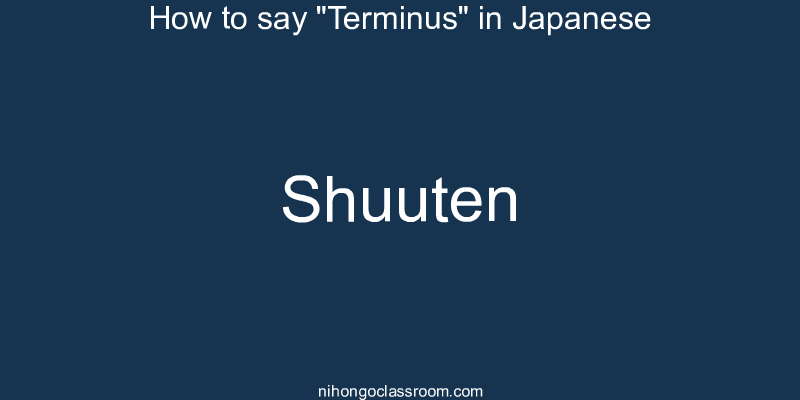How to say "Terminus" in Japanese shuuten