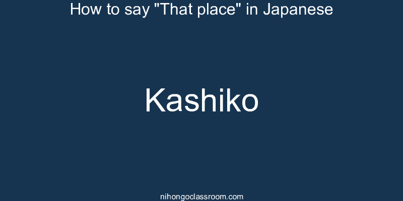How to say "That place" in Japanese kashiko