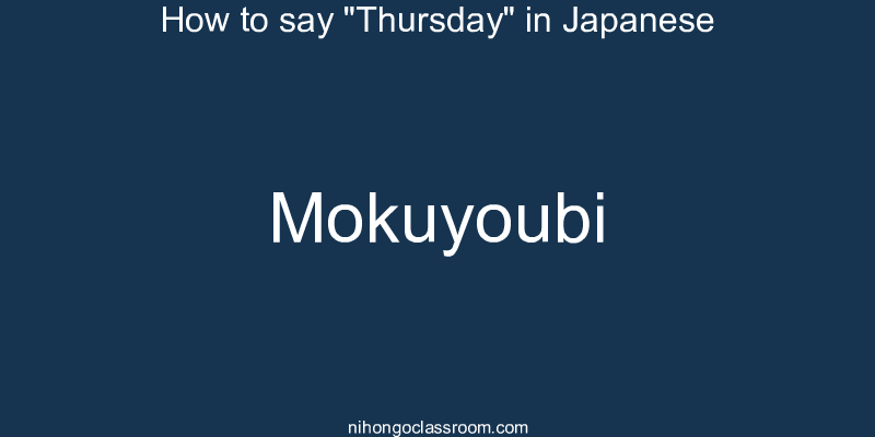 How to say "Thursday" in Japanese mokuyoubi
