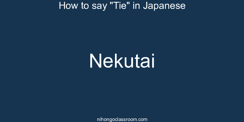 How to say "Tie" in Japanese nekutai