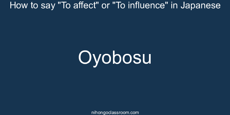 How to say "To affect" or "To influence" in Japanese oyobosu