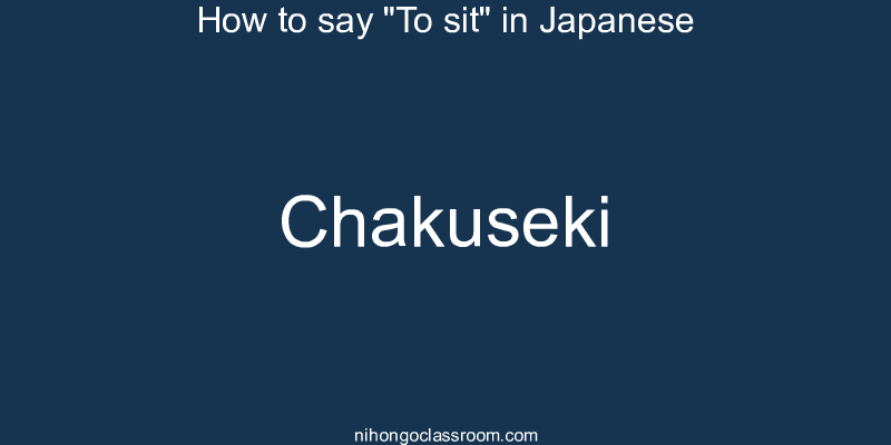 How to say "To sit" in Japanese chakuseki