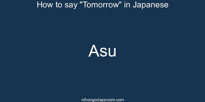 How to say "Tomorrow" in Japanese asu