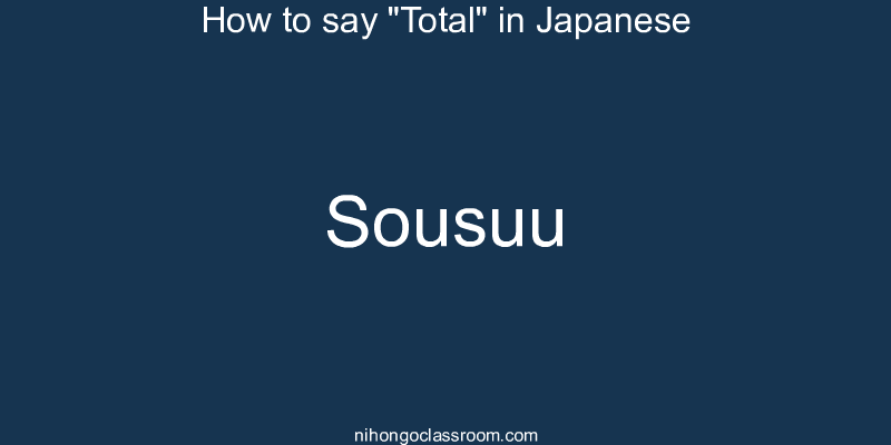 How to say "Total" in Japanese sousuu