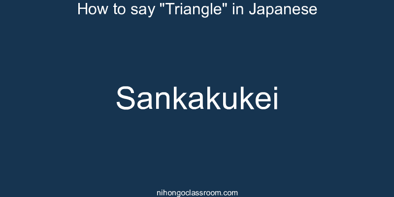 How to say "Triangle" in Japanese sankakukei