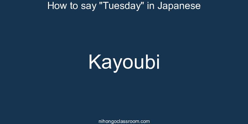 How to say "Tuesday" in Japanese kayoubi