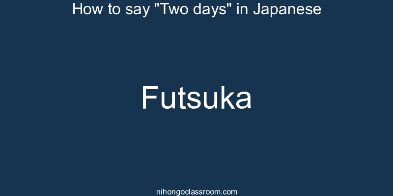 How to say "Two days" in Japanese futsuka