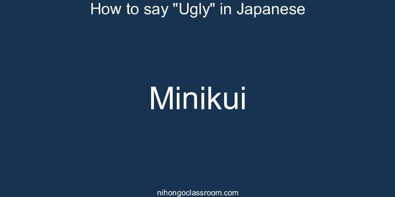 How to say "Ugly" in Japanese minikui