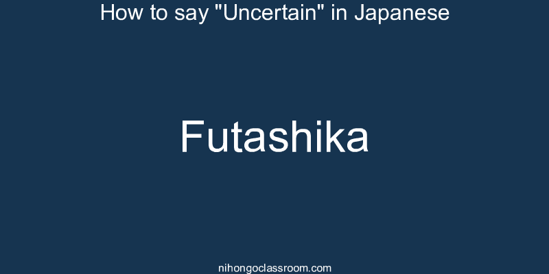 How to say "Uncertain" in Japanese futashika