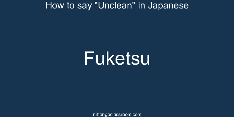How to say "Unclean" in Japanese fuketsu