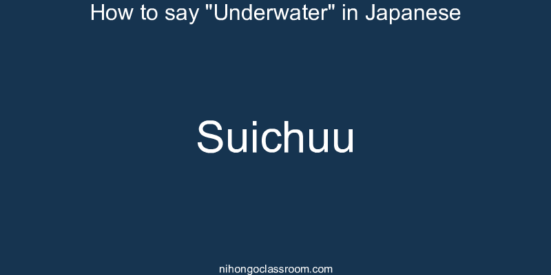 How to say "Underwater" in Japanese suichuu