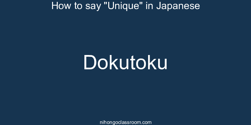 How to say "Unique" in Japanese dokutoku