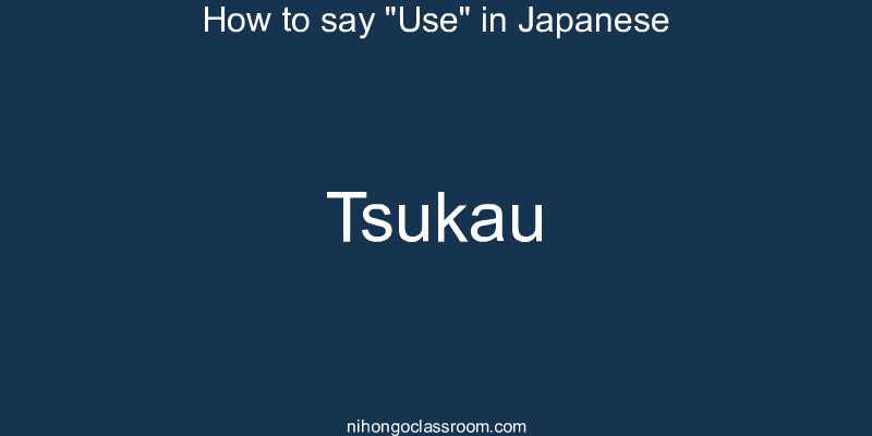 How to say "Use" in Japanese tsukau