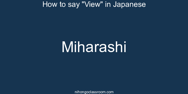 How to say "View" in Japanese miharashi