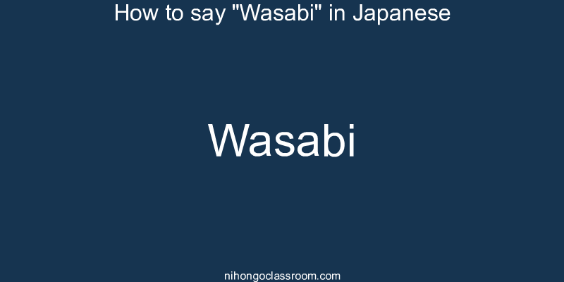 How to say "Wasabi" in Japanese wasabi