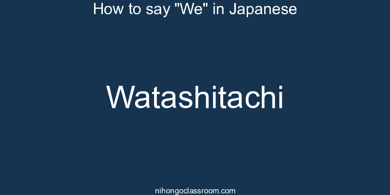 How to say "We" in Japanese watashitachi