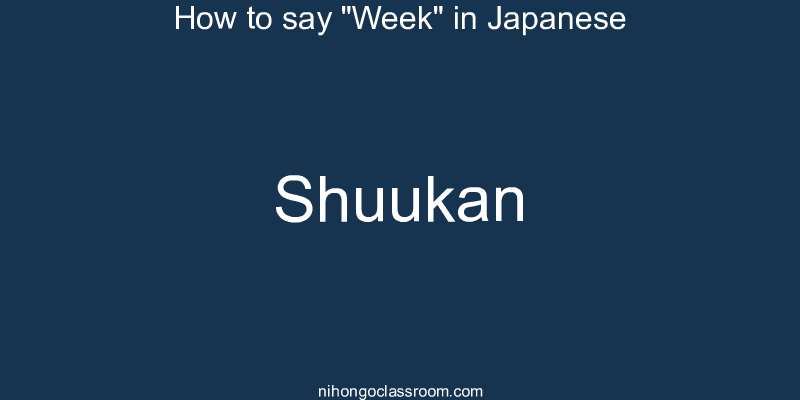 How to say "Week" in Japanese shuukan