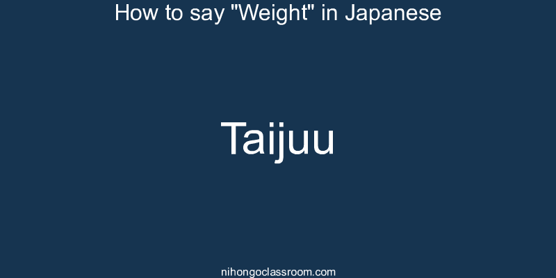 How to say "Weight" in Japanese taijuu