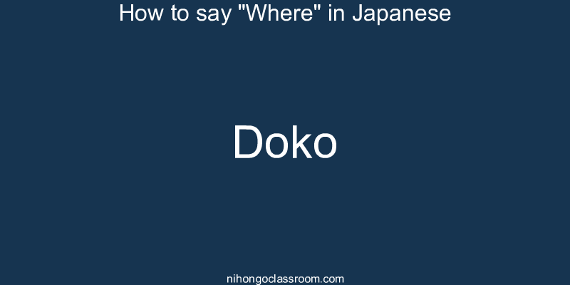 How to say "Where" in Japanese doko