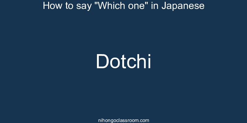 How to say "Which one" in Japanese dotchi