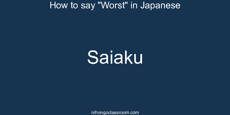How to say "Worst" in Japanese saiaku