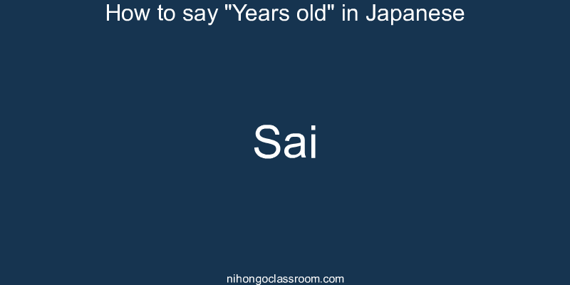 How to say "Years old" in Japanese sai