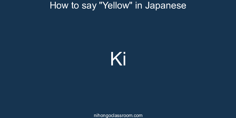 How to say "Yellow" in Japanese ki