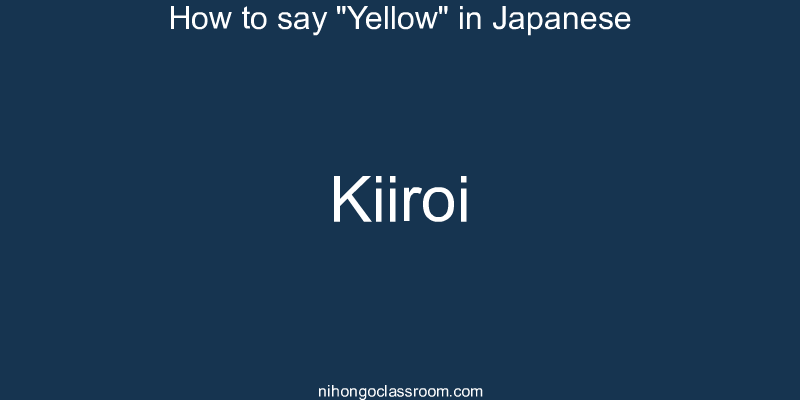 How to say "Yellow" in Japanese kiiroi