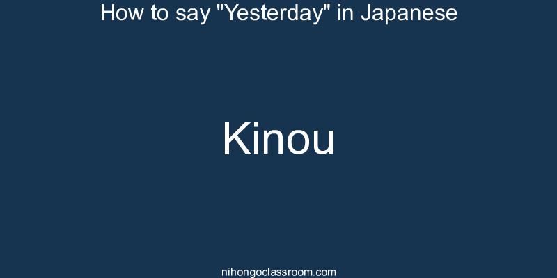 How to say "Yesterday" in Japanese kinou